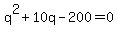 q%5E2+%2B+10q+-+200+=+0