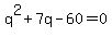 q%5E2+%2B+7q+-+60+=+0
