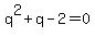 q%5E2+%2B+q+-+2+=+0