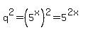q%5E2+=+%285%5Ex%29%5E2+=+5%5E%282x%29