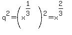 q%5E2+=+%28x%5E%281%2F3%29%29%5E2+=+x%5E%282%2F3%29