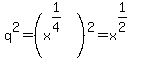q%5E2+=+%28x%5E%281%2F4%29%29%5E2+=+x%5E%281%2F2%29