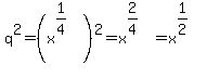 q%5E2+=+%28x%5E%281%2F4%29%29%5E2+=+x%5E%282%2F4%29+=+x%5E%281%2F2%29