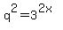 q%5E2+=+3%5E%282x%29