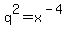 q%5E2+=+x%5E%28-4%29