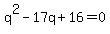 q%5E2+-+17q+%2B16+=+0