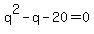 q%5E2+-+q+-+20+=+0