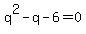 q%5E2+-+q+-+6+=+0