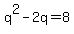 q%5E2+-2q+=+8