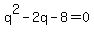 q%5E2+-2q+-+8+=+0