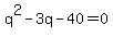 q%5E2+-3q+-+40+=+0
