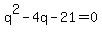 q%5E2+-4q+-21+=+0