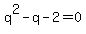 q%5E2+-q+-2+=+0