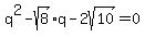 q%5E2+-sqrt%288%29%2Aq+-+2sqrt%2810%29+=+0