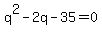 q%5E2-2q-35=0