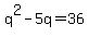 q%5E2-5q=36
