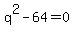 q%5E2-64=0