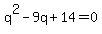 q%5E2-9q%2B14=0