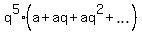 q%5E5%2A%28a+%2B+aq+%2B+aq%5E2+%2B+ellipsis%29