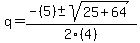\"q+=+%28-%285%29+%2B-+sqrt%2825%2B64%29%29%2F2%284%29\"