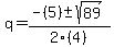 \"q+=+%28-%285%29+%2B-+sqrt%2889%29%29%2F2%284%29\"