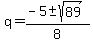 \"q+=+%28-5+%2B-+sqrt%2889%29%29%2F8\"