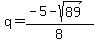 \"q+=+%28-5+-+sqrt%2889%29%29%2F8\"
