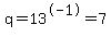 q+=+13%5E-1+=+7+