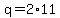 q+=+2%2A11
