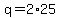 q+=+2%2A25