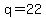 q+=+22
