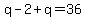 q-2%2Bq=36