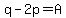 q-2p=A