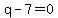 q-7+=+0