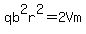 qb%5E2r%5E2=2Vm