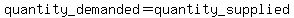 quantity_+demanded+=+quantity+_supplied