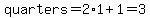 quarters=2%2A1%2B1=3