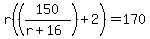 r%28%28150%2F%28r%2B16%29%29%2B2%29=170