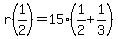 r%281%2F2%29=15%281%2F2%2B1%2F3%29