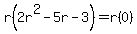 r%282r%5E2+-+5r+-+3%29+=+r%280%29