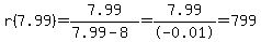 r%287.99%29=7.99%2F%287.99-8%29=7.99%2F-0.01=799