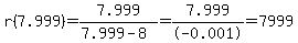 r%287.999%29=7.999%2F%287.999-8%29=7.999%2F-0.001=7999