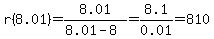 r%288.01%29=+8.01%2F%288.01-8%29=8.1%2F0.01=810