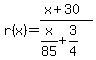 r%28x%29=%28x%2B30%29%2F%28x%2F85%2B3%2F4%29
