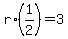r%2A%281%2F2%29=3