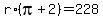 r%2A%28pi+%2B+2%29+=+228