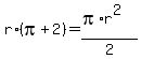 r%2A%28pi+%2B2%29++=+%28pi%2Ar%5E2%29%2F2+