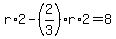 r%2A2-%282%2F3%29r%2A2=8