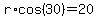 r%2Acos%2830%29=20