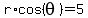 r%2Acos%28theta%29=5